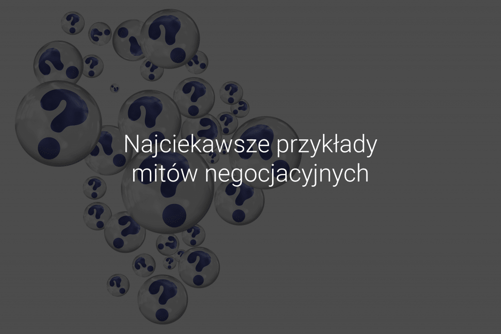 Najciekawsze przykłady mitów negocjacyjnych