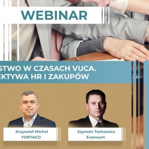 Partnerstwo w czasach VUCA z perspektywy HR i zakupów
